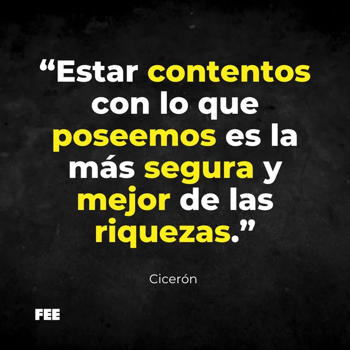 Cita de Cicerón: Estar contentos con lo que poseemos es la más segura y mejor de las riquezas.